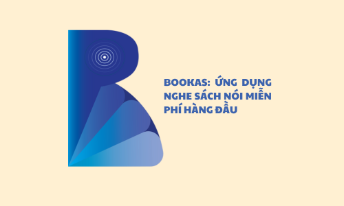 BOOKAS: ỨNG DỤNG NGHE SÁCH NÓI MIỄN PHÍ HÀNG ĐẦU
