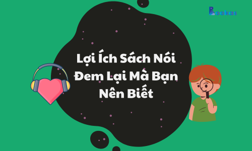 Lợi Ích Sách Nói Đem Lại Mà Bạn Nên Biết