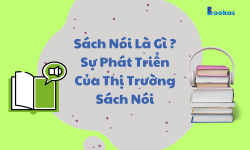 Sách Nói Là Gì ? Sự Phát Triển Của Thị Trường Sách Nói