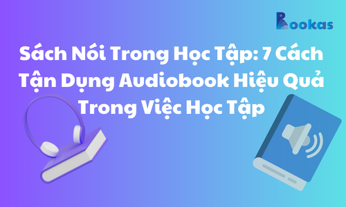Sách Nói Trong Học Tập: 7 Cách Tận Dụng Audiobook Hiệu Quả Trong Việc Học Tập
