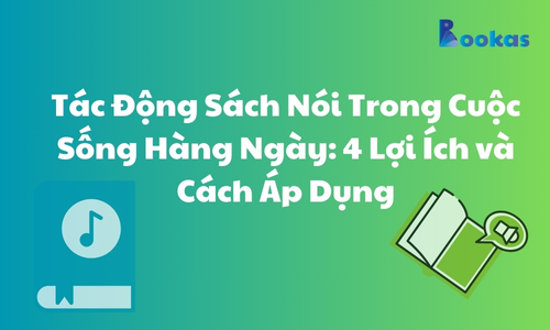 Tác Động Sách Nói Trong Cuộc Sống Hàng Ngày: 4 Lợi Ích và Cách Áp Dụng