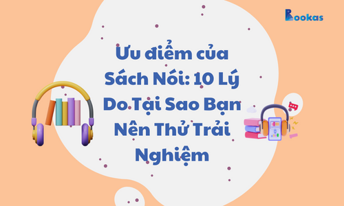 Ưu điểm của Sách Nói: 10 Lý Do Tại Sao Bạn Nên Thử Trải Nghiệm