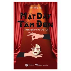 KHÉO ĂN NÓI ĐƯỢC THIÊN HẠ - LỰA CHỌN NGHỆ THUẬT NÓI CHUYỆN HAY CHIẾN LƯỢC GIAO TIẾP 3 Mặt Dày Tâm Đen